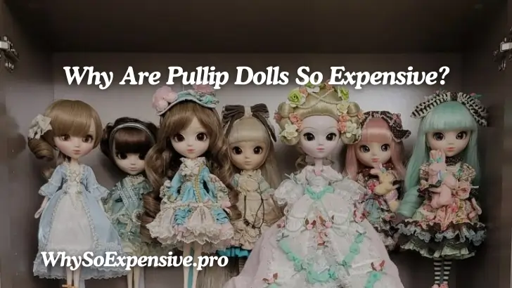 Why Are Pullip Dolls So Expensive